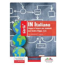 In Italiano. Lingua E Lessico Per Studenti Non Madre Lingua (L2). Ediz. Italiana E Inglese