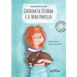 Caterina La Testarda E Il Nero Porcellino. L'incontenibile Caterina Caterina La Testarda E Il Nero Porcellino. L'incontenibile Caterina