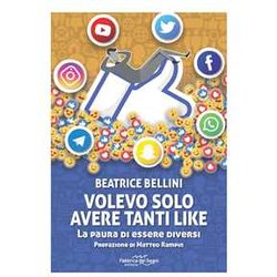 Volevo Solo Avere Tanti Like. La Paura Di Essere Diversi Volevo Solo Avere Tanti Like. La Paura Di Essere Diversi