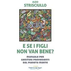 E Se I Figli Non Van Bene? Manuale Per Genitori Provenienti Dal Pianeta Marte E Se I Figli Non Van Bene? Manuale Per Genitori Provenienti Dal Pianeta Marte