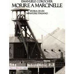Morire A Marcinelle. Storia Di Un Minatore Italiano Morire A Marcinelle. Storia Di Un Minatore Italiano
