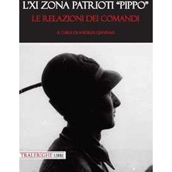L'xi Zona Patrioti "Pippo": Le Relazioni Dei Comandi L'xi Zona Patrioti "Pippo": Le Relazioni Dei Comandi