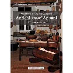 Antichi Sapori Apuani. Ricette E Segreti Antichi Sapori Apuani. Ricette E Segreti
