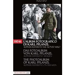 1915-16. L'album Fotografico Di Karl Pflanzl Alpiner Referent Sul Monte Nero. Ediz. Italiana, Inglese E Tedesca 1915-16. L'album Fotografico Di Karl Pflanzl Alpiner Referent Sul Monte Nero. Ediz. Italiana, Inglese E Tedesca
