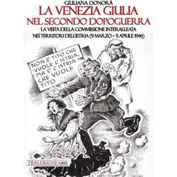 La Venezia Giulia Nel Secondo Dopoguerra. La Visita Della Commissione Interalleata Nei Territori Dell'istria (9 Marzo-5 Aprile 1946) La Venezia Giulia Nel Secondo Dopoguerra. La Visita Della Commissione Interalleata Nei Territori Dell'istria (9 Marzo-5 Aprile 1946)