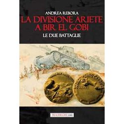 La Divisione Ariete A Bir El Gobi. Le Due Battaglie La Divisione Ariete A Bir El Gobi. Le Due Battaglie