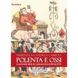 Polenta E Ossi. Il Mangiar Bene In Garfagnana In 90 Ricette Polenta E Ossi. Il Mangiar Bene In Garfagnana In 90 Ricette