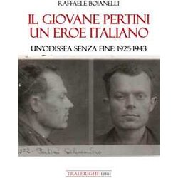 Il Giovane Pertini Un Eroe Italiano. Un’Odissea Senza Fine: 1925-1943 Il Giovane Pertini Un Eroe Italiano. Un’Odissea Senza Fine: 1925-1943