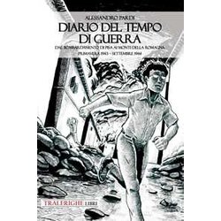Diario Del Tempo Di Guerra. Dal Bombardamento Di Pisa Ai Monti Della Romagna. Primavera 1943-Settembre 1944 Diario Del Tempo Di Guerra. Dal Bombardamento Di Pisa Ai Monti Della Romagna. Primavera 1943-Settembre 1944