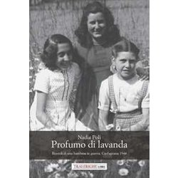 Profumo Di Lavanda. Ricordi Di Una Bambina In Guerra. Garfagnana 1944