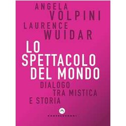 Lo Spettacolo Del Mondo: Dialogo Tra Mistica E Storia Lo Spettacolo Del Mondo: Dialogo Tra Mistica E Storia