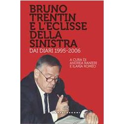 Bruno Trentin E L'eclisse Della Sinistra: Dai Diari 1995-2006