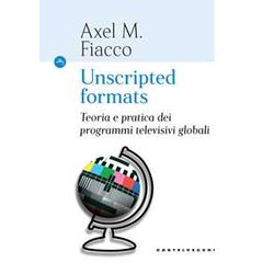 Unscripted Formats: Teoria E Pratica Dei Programmi Televisivi Globali Unscripted Formats: Teoria E Pratica Dei Programmi Televisivi Globali