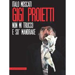 Gigi Proietti. Non Mi Trucco E So' Mandrake Gigi Proietti. Non Mi Trucco E So' Mandrake