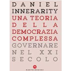 Una Teoria Della Democrazia Complessa. Governare Nel Xxi Secolo
