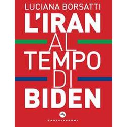 L'iran Al Tempo Di Biden L'iran Al Tempo Di Biden