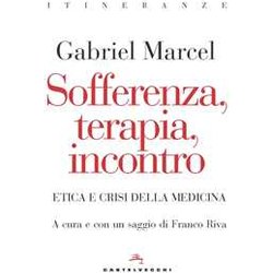 Sofferenza, Terapia, Incontro. Etica E Crisi Della Medicina Sofferenza, Terapia, Incontro. Etica E Crisi Della Medicina