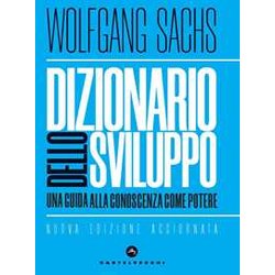 Dizionario Dello Sviluppo. Una Guida Alla Conoscenza Come Potere Dizionario Dello Sviluppo. Una Guida Alla Conoscenza Come Potere