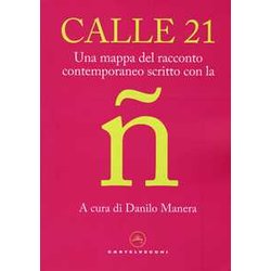 Calle 21. Una Mappa Del Racconto Contemporaneo Scritto Con La ñ Calle 21. Una Mappa Del Racconto Contemporaneo Scritto Con La ñ