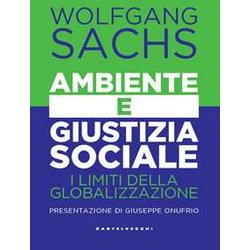 Ambiente E Giustizia Sociale. I Limiti Della Globalizzazione Ambiente E Giustizia Sociale. I Limiti Della Globalizzazione