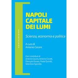 Napoli Capitale Dei Lumi: Scienza, Economia E Politica Napoli Capitale Dei Lumi: Scienza, Economia E Politica