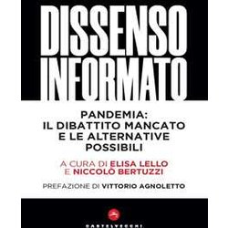 Dissenso Informato: Pandemia: Il Dibattito Mancato E Le Alternative Possibili Dissenso Informato: Pandemia: Il Dibattito Mancato E Le Alternative Possibili