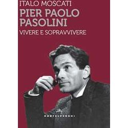 Pier Paolo Pasolini. Vivere E Sopravvivere Pier Paolo Pasolini. Vivere E Sopravvivere