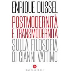 Postmodernità E Transmodernità . Sulla Filosofia Di Gianni Vattimo Postmodernità E Transmodernità . Sulla Filosofia Di Gianni Vattimo