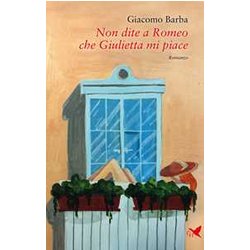 Non Dite A Romeo Che Giulietta Mi Piace Non Dite A Romeo Che Giulietta Mi Piace