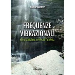 Frequenze Vibrazionali. Che Ci Stimolano A Ricercare L’Armonia Frequenze Vibrazionali. Che Ci Stimolano A Ricercare L’Armonia