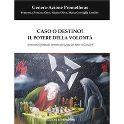 Caso O Destino? Il Potere Della Volontà . Seminario Spettacolo Ispirato Alla Legge Del Sette Di Gurdjieff Caso O Destino? Il Potere Della Volontà . Seminario Spettacolo Ispirato Alla Legge Del Sette Di Gurdjieff
