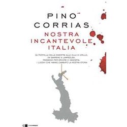 Nostra Incantevole Italia. Da Portella Della Ginestra Alla Villa Di Grillo, Da Sanremo A Lampedusa, Passando Per Arcore E Dagospia: I Luoghi Che Hanno Cambiato La Nostra Storia
