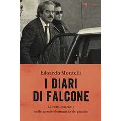 I Diari Di Falcone. Le Verità Nascoste Nelle Agende Elettroniche Del Giudice I Diari Di Falcone. Le Verità Nascoste Nelle Agende Elettroniche Del Giudice