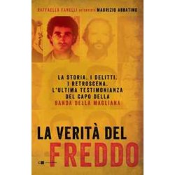 La VeritĂ Del Freddo. La Storia. I Delitti. I Retroscena. L'ultima Testimonianza Del Capo Della Banda Della Magliana La VeritĂ Del Freddo. La Storia. I Delitti. I Retroscena. L'ultima Testimonianza Del Capo Della Banda Della Magliana