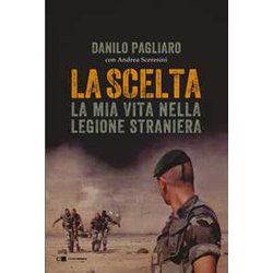 La Scelta. La Mia Vita Nella Legione Straniera La Scelta. La Mia Vita Nella Legione Straniera