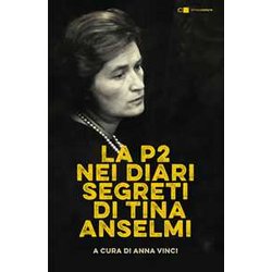 La P2 Nei Diari Segreti Di Tina Anselmi. Nuova Ediz. La P2 Nei Diari Segreti Di Tina Anselmi. Nuova Ediz.