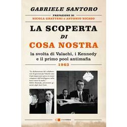 La Scoperta Di Cosa Nostra. La Svolta Di Valachi, I Kennedy E Il Primo Pool Antimafia La Scoperta Di Cosa Nostra. La Svolta Di Valachi, I Kennedy E Il Primo Pool Antimafia