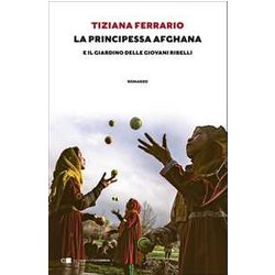 La Principessa Afghana E Il Giardino Delle Giovani Ribelli La Principessa Afghana E Il Giardino Delle Giovani Ribelli