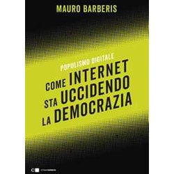 Come Internet Sta Uccidendo La Democrazia. Populismo Digitale Come Internet Sta Uccidendo La Democrazia. Populismo Digitale