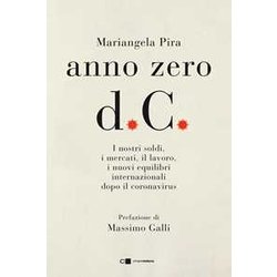 Anno Zero D.C. I Nostri Soldi, I Mercati, Il Lavoro, I Nuovi Equilibri Internazionali Dopo Il Coronavirus Anno Zero D.C. I Nostri Soldi, I Mercati, Il Lavoro, I Nuovi Equilibri Internazionali Dopo Il Coronavirus