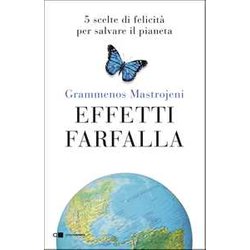 Effetti Farfalla. 5 Scelte Di Felicità Per Salvare Il Pianeta Effetti Farfalla. 5 Scelte Di Felicità Per Salvare Il Pianeta