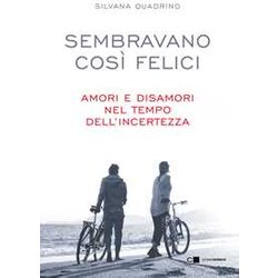 Sembravano Così Felici. Amori E Disamori Nel Tempo Dell'incertezza Sembravano Così Felici. Amori E Disamori Nel Tempo Dell'incertezza