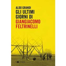 Gli Ultimi Giorni Di Giangiacomo Feltrinelli