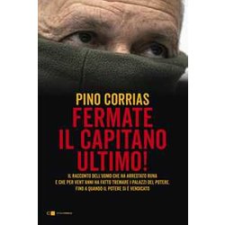 Hanno Fermato Il Capitano Ultimo. Il Racconto Dell'uomo Che Ha Arrestato Totò Riina E Ha Fatto Tremare I Palazzi Del Potere Fino A Quando Il Potere Si è Vendicato. Nuova Ediz. Hanno Fermato Il Capitano Ultimo. Il Racconto Dell'uomo Che Ha Arrestato Totò Riina E Ha Fatto Tremare I Palazzi Del Potere Fino A Quando Il Potere Si è Vendicato. Nuova Ediz.