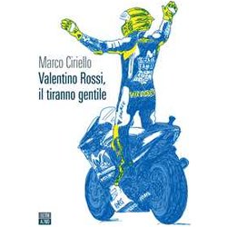 Valentino Rossi, Il Tiranno Gentile Valentino Rossi, Il Tiranno Gentile