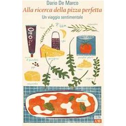 Alla Ricerca Della Pizza Perfetta. Un Viaggio Sentimentale Alla Ricerca Della Pizza Perfetta. Un Viaggio Sentimentale