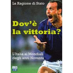 Dov'è La Vittoria? L'italia Ai Mondiali Degli Anni Novanta Dov'è La Vittoria? L'italia Ai Mondiali Degli Anni Novanta