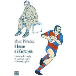 Il Leone E Il Corazziere. L'anima Del Rugby In Carwyn James E Doro Quaglio Il Leone E Il Corazziere. L'anima Del Rugby In Carwyn James E Doro Quaglio