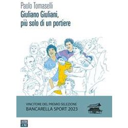 Giuliano Giuliani, Più Solo Di Un Portiere Giuliano Giuliani, Più Solo Di Un Portiere