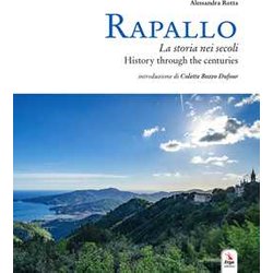 Rapallo. La Storia Nei Secoli. Tesori E Tradizioni Della Città E Del Suo Territorio. Ediz. Italiana E Inglese